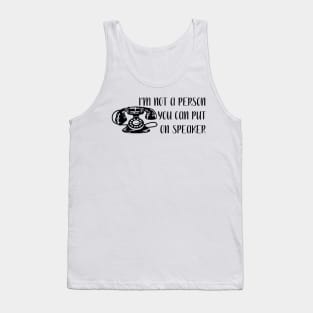 I'm not a person you can put on speaker Tank Top